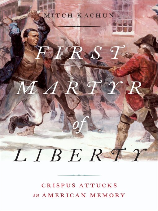 Title details for First Martyr of Liberty by Mitch Kachun - Available